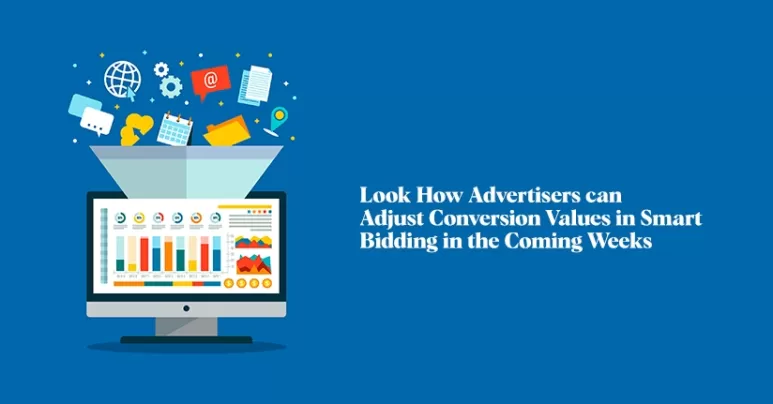 Look How Advertisers can Adjust Conversion Values in Smart Bidding in the Coming Weeks