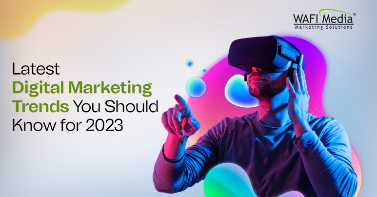 Latest Digital Marketing Trends for 2023