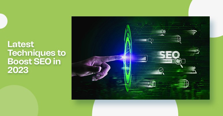 Latest Techniques to Boost SEO in 2023
