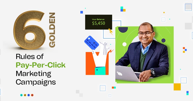 SIX Golden Rules of Pay-Per-Click Marketing Campaigns