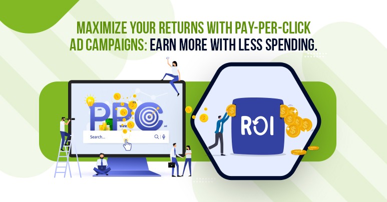 Maximize Your Returns with Pay-Per-Click Ad Campaigns: Earn More with Less Spending.