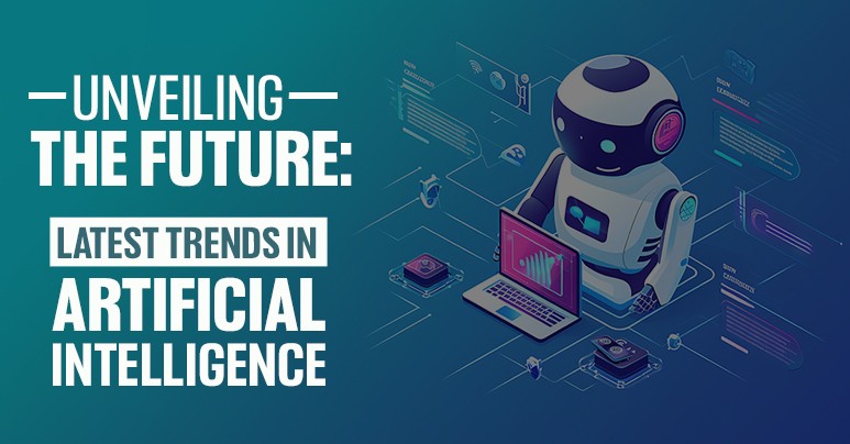 Unveiling the Future: Latest Trends in Artificial Intelligence