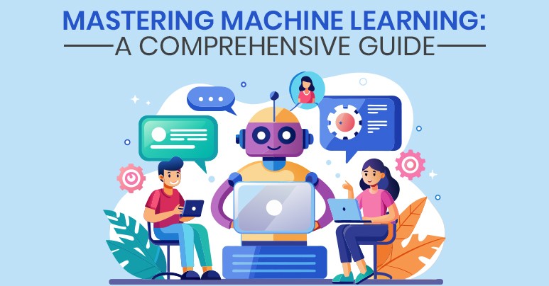 Mastering Machine Learning: A Comprehensive Guide